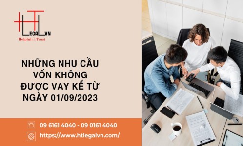 NHỮNG NHU CẦU VỐN KHÔNG ĐƯỢC VAY KỂ TỪ NGÀY 01/09/2023 (CÔNG TY LUẬT UY TÍN TẠI QUẬN BÌNH THẠNH, TÂN BÌNH TP. HỒ CHÍ MINH)